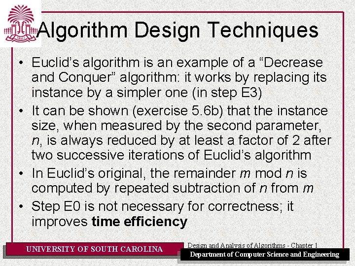 Algorithm Design Techniques • Euclid’s algorithm is an example of a “Decrease and Conquer” Algorithm Design Techniques • Euclid’s algorithm is an example of a “Decrease and Conquer”