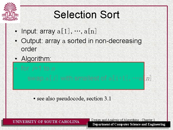 Selection Sort • Input: array a[1], …, a[n] • Output: array a sorted in