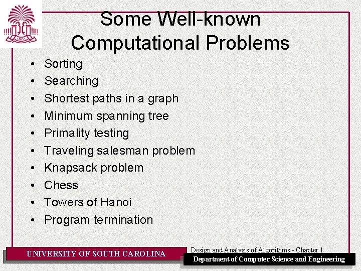 Some Well-known Computational Problems • • • Sorting Searching Shortest paths in a graph Some Well-known Computational Problems • • • Sorting Searching Shortest paths in a graph