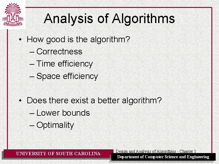 Analysis of Algorithms • How good is the algorithm? – Correctness – Time efficiency Analysis of Algorithms • How good is the algorithm? – Correctness – Time efficiency