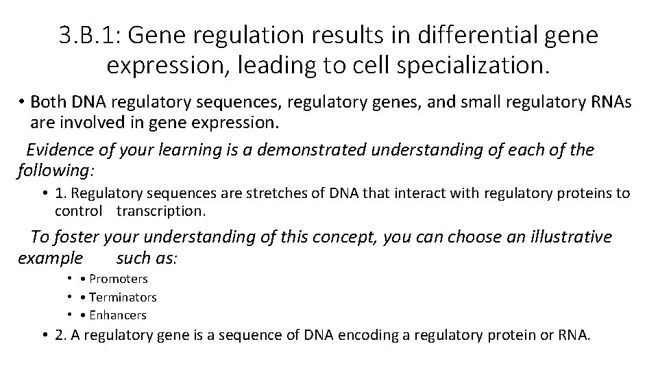 3. B. 1: Gene regulation results in differential gene expression, leading to cell specialization. 3. B. 1: Gene regulation results in differential gene expression, leading to cell specialization.
