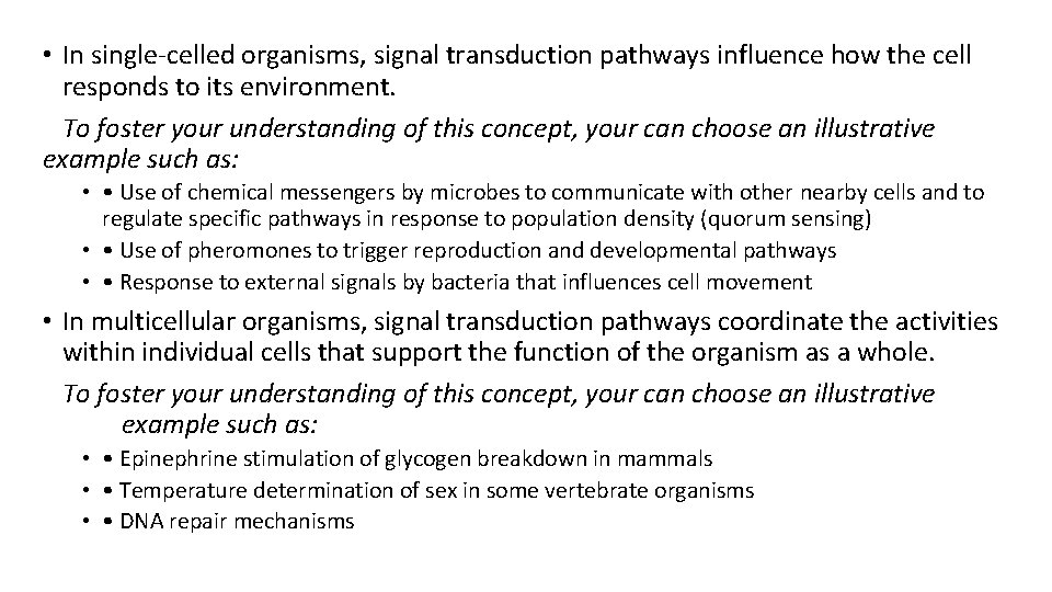 • In single-celled organisms, signal transduction pathways influence how the cell responds to • In single-celled organisms, signal transduction pathways influence how the cell responds to