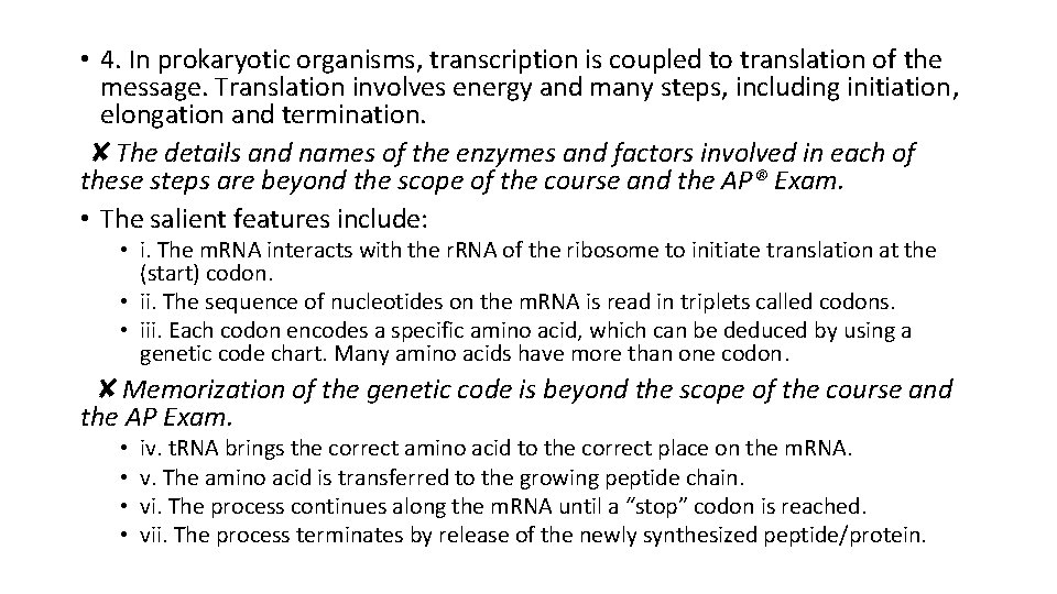 • 4. In prokaryotic organisms, transcription is coupled to translation of the message. • 4. In prokaryotic organisms, transcription is coupled to translation of the message.