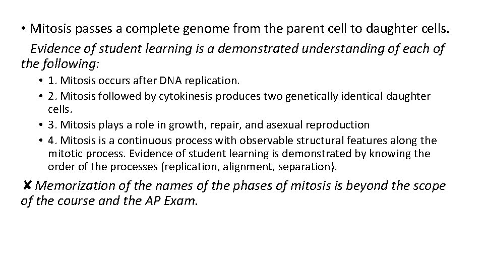 • Mitosis passes a complete genome from the parent cell to daughter cells. • Mitosis passes a complete genome from the parent cell to daughter cells.