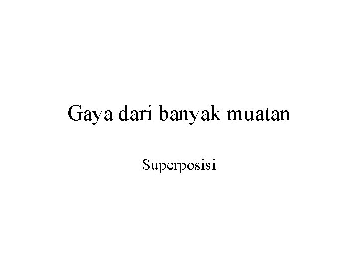 Gaya dari banyak muatan Superposisi 