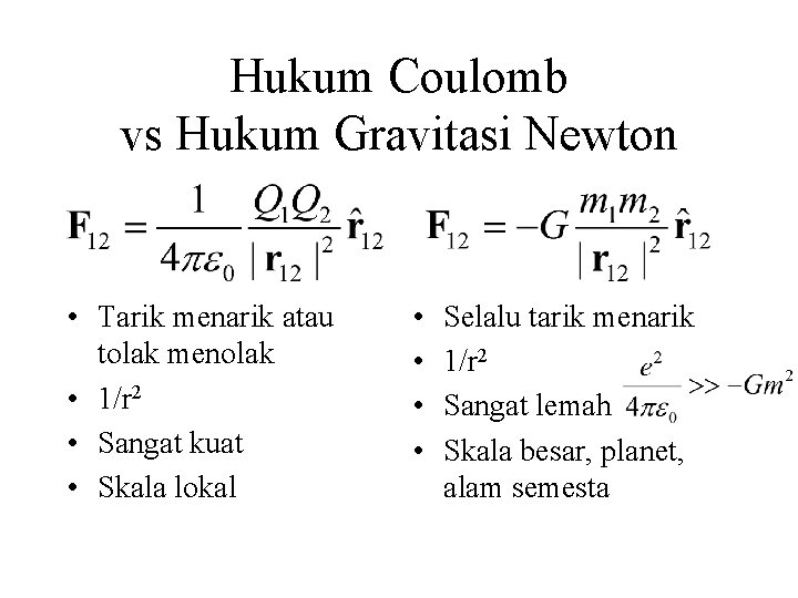 Hukum Coulomb vs Hukum Gravitasi Newton • Tarik menarik atau tolak menolak • 1/r