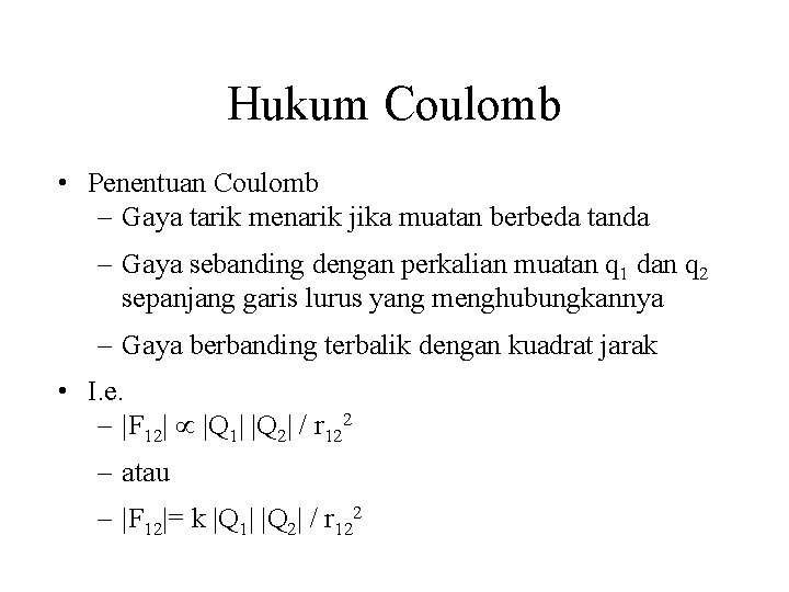 Hukum Coulomb • Penentuan Coulomb – Gaya tarik menarik jika muatan berbeda tanda –