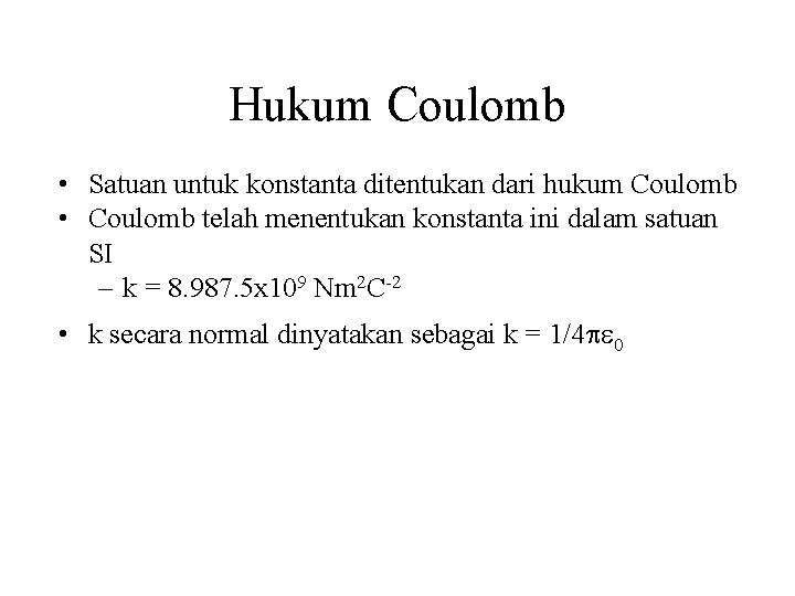 Hukum Coulomb • Satuan untuk konstanta ditentukan dari hukum Coulomb • Coulomb telah menentukan