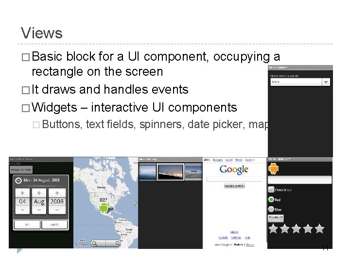 Views � Basic block for a UI component, occupying a rectangle on the screen