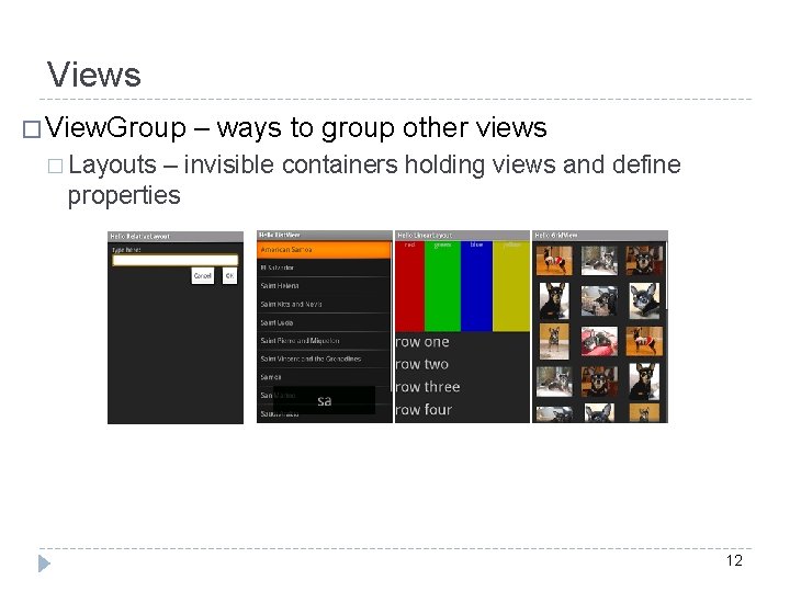 Views � View. Group – ways to group other views � Layouts – invisible