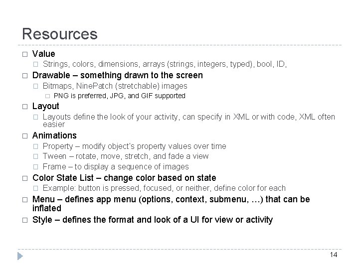 Resources � Value � � Strings, colors, dimensions, arrays (strings, integers, typed), bool, ID,