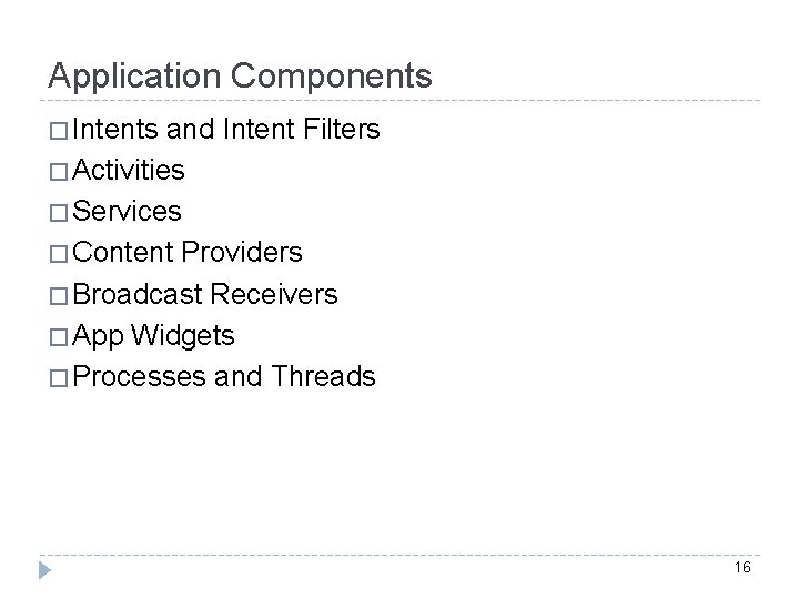 Application Components � Intents and Intent Filters � Activities � Services � Content Providers