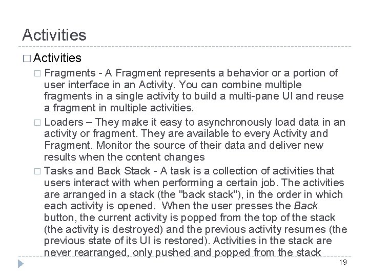 Activities � Activities Fragments - A Fragment represents a behavior or a portion of