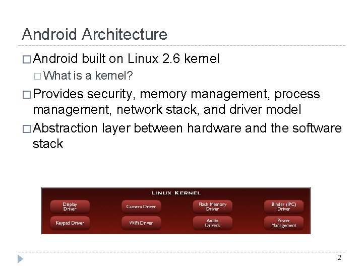 Android Architecture � Android � What built on Linux 2. 6 kernel is a