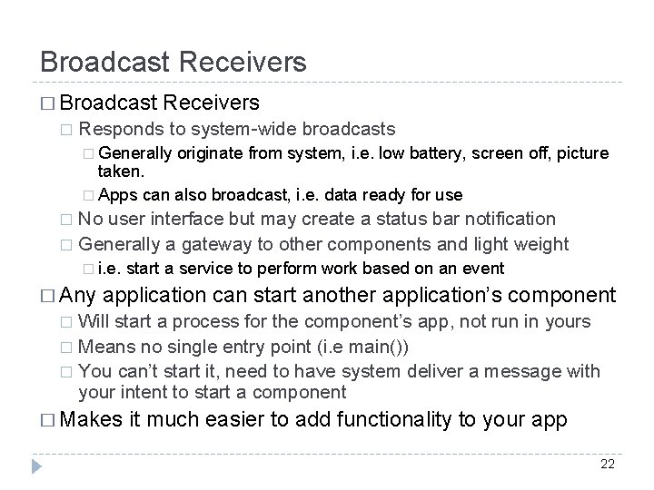 Broadcast Receivers � Broadcast � Receivers Responds to system-wide broadcasts � Generally originate from