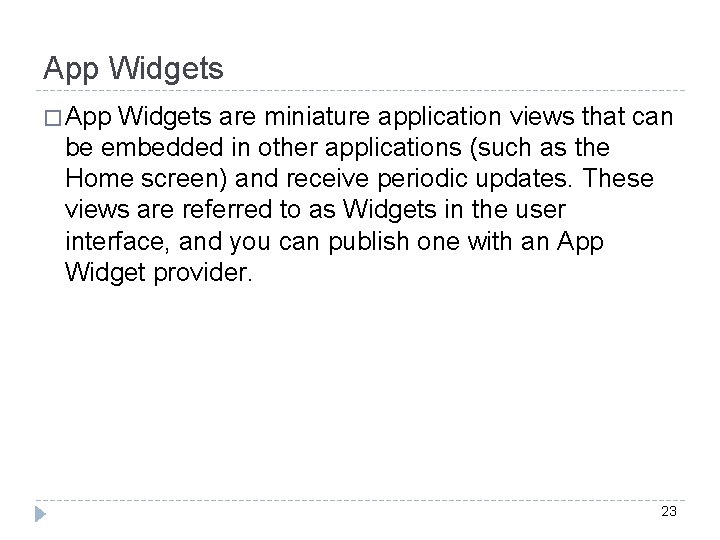 App Widgets � App Widgets are miniature application views that can be embedded in