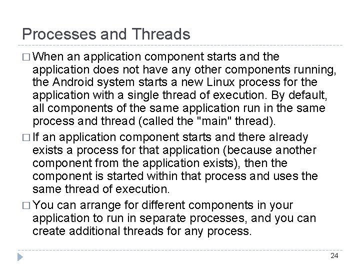 Processes and Threads � When an application component starts and the application does not