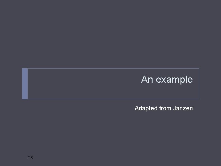 An example Adapted from Janzen 26 