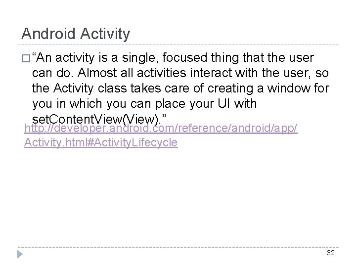 Android Activity � “An activity is a single, focused thing that the user can