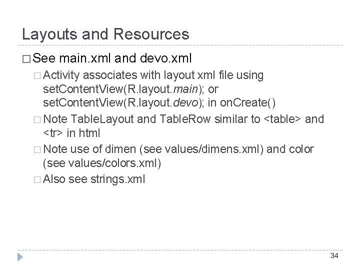 Layouts and Resources � See main. xml and devo. xml � Activity associates with