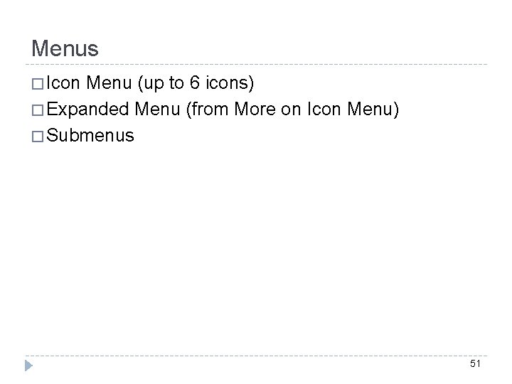 Menus � Icon Menu (up to 6 icons) � Expanded Menu (from More on