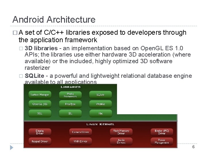 Android Architecture �A set of C/C++ libraries exposed to developers through the application framework