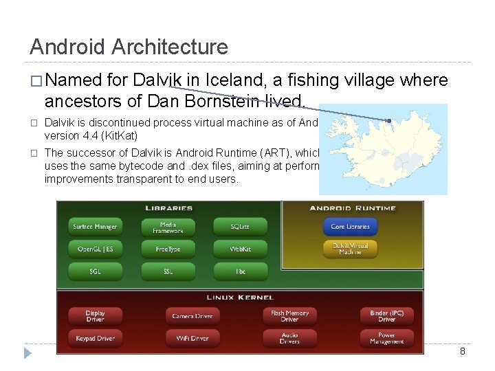 Android Architecture � Named for Dalvik in Iceland, a fishing village where ancestors of