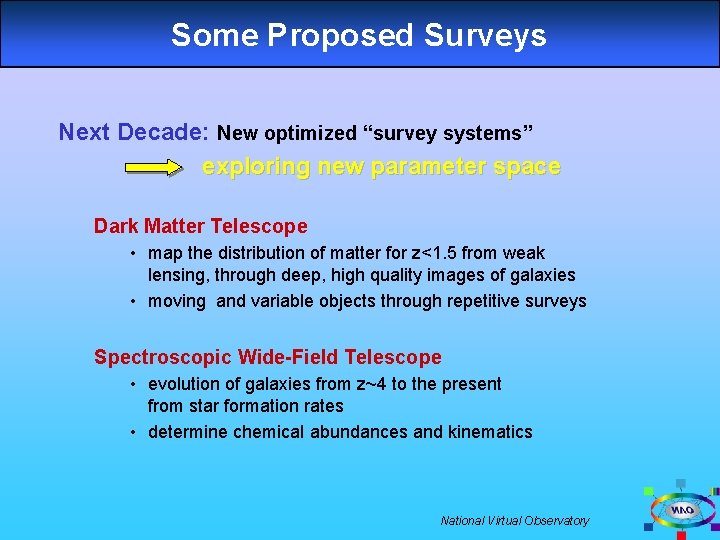 Some Proposed Surveys Next Decade: New optimized “survey systems” exploring new parameter space Dark