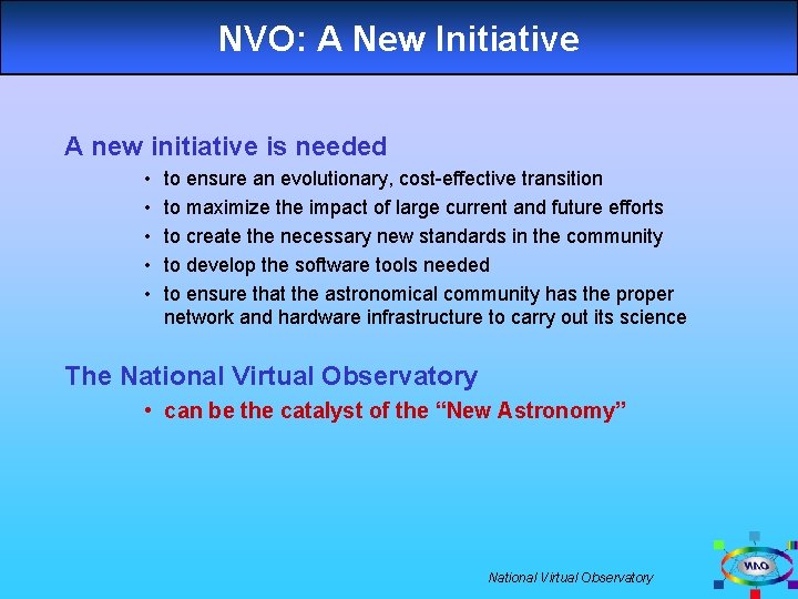 NVO: A New Initiative A new initiative is needed • • • to ensure