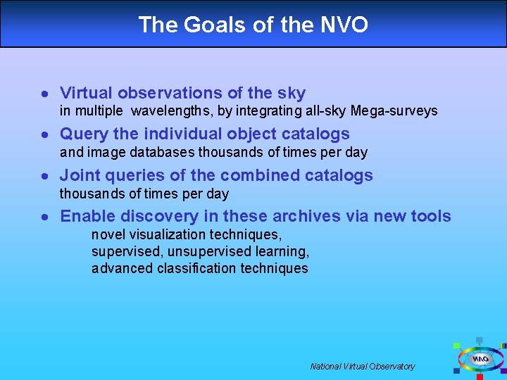 The Goals of the NVO · Virtual observations of the sky in multiple wavelengths,