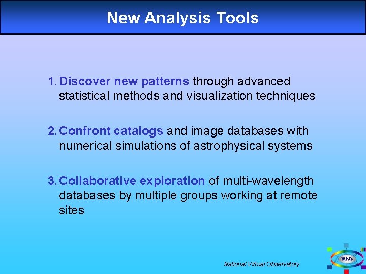 New Analysis Tools 1. Discover new patterns through advanced statistical methods and visualization techniques