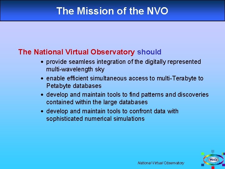 The Mission of the NVO The National Virtual Observatory should · provide seamless integration