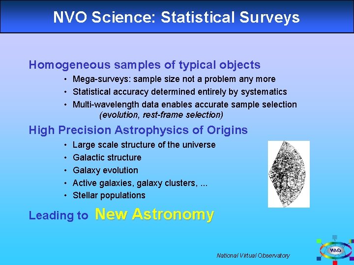 NVO Science: Statistical Surveys Homogeneous samples of typical objects • Mega-surveys: sample size not
