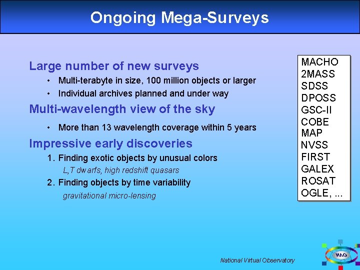 Ongoing Mega-Surveys Large number of new surveys • Multi-terabyte in size, 100 million objects