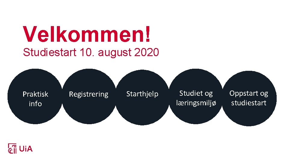 Velkommen! Studiestart 10. august 2020 Praktisk info Registrering Starthjelp Studiet og læringsmiljø Oppstart og