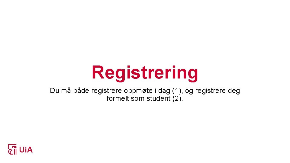Registrering Du må både registrere oppmøte i dag (1), og registrere deg formelt som