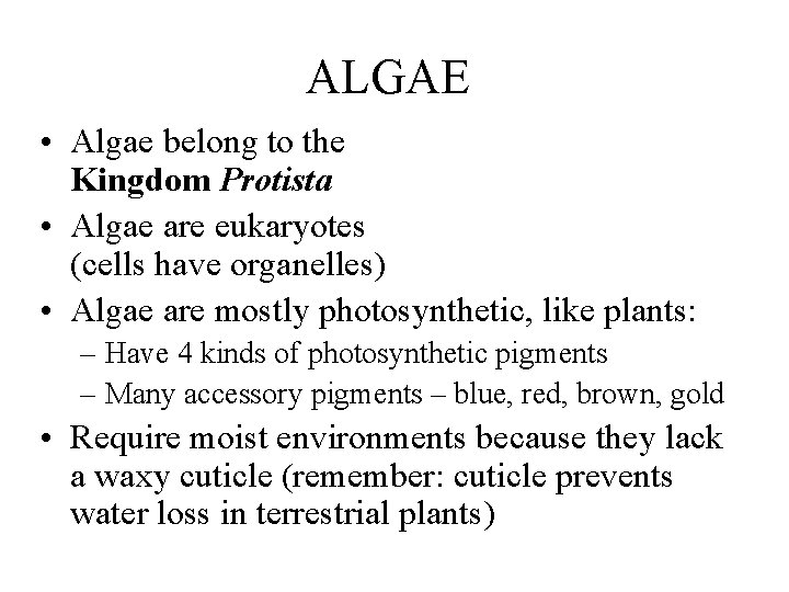 ALGAE • Algae belong to the Kingdom Protista • Algae are eukaryotes (cells have