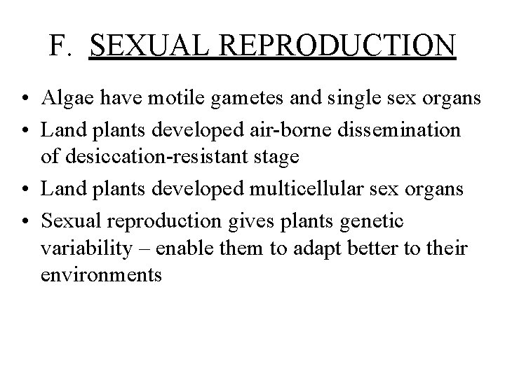 F. SEXUAL REPRODUCTION • Algae have motile gametes and single sex organs • Land