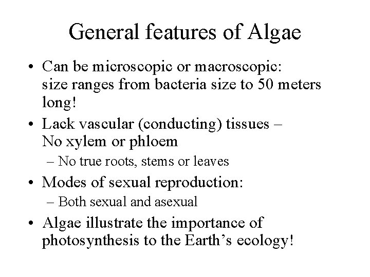 General features of Algae • Can be microscopic or macroscopic: size ranges from bacteria