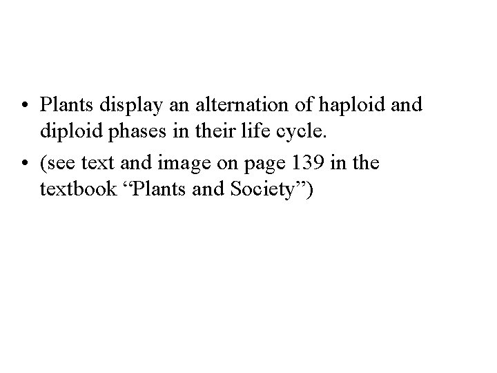  • Plants display an alternation of haploid and diploid phases in their life