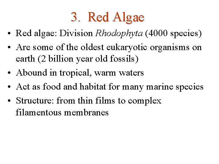 3. Red Algae • Red algae: Division Rhodophyta (4000 species) • Are some of
