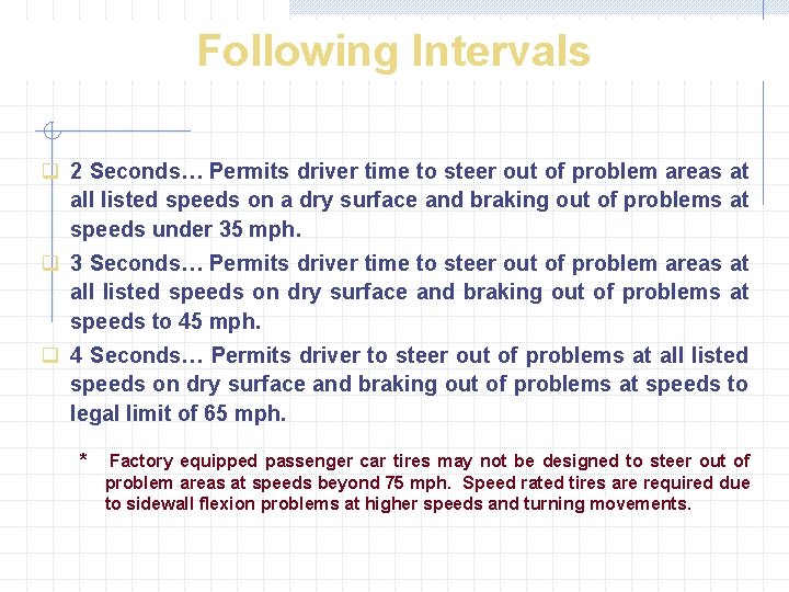 Following Intervals q 2 Seconds… Permits driver time to steer out of problem areas