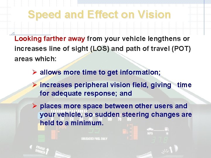 Speed and Effect on Vision Looking farther away from your vehicle lengthens or increases