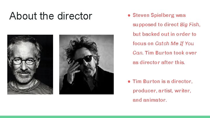 About the director ● Steven Spielberg was supposed to direct Big Fish, but backed