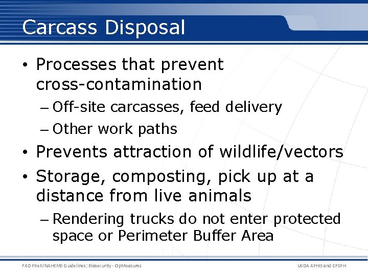 Carcass Disposal • Processes that prevent cross-contamination – Off-site carcasses, feed delivery – Other