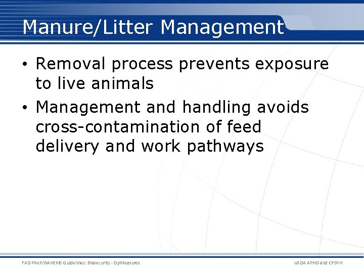Manure/Litter Management • Removal process prevents exposure to live animals • Management and handling