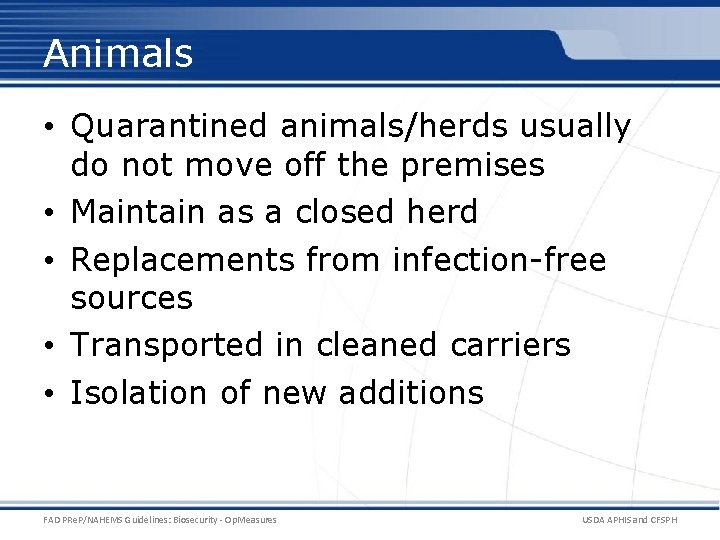 Animals • Quarantined animals/herds usually do not move off the premises • Maintain as