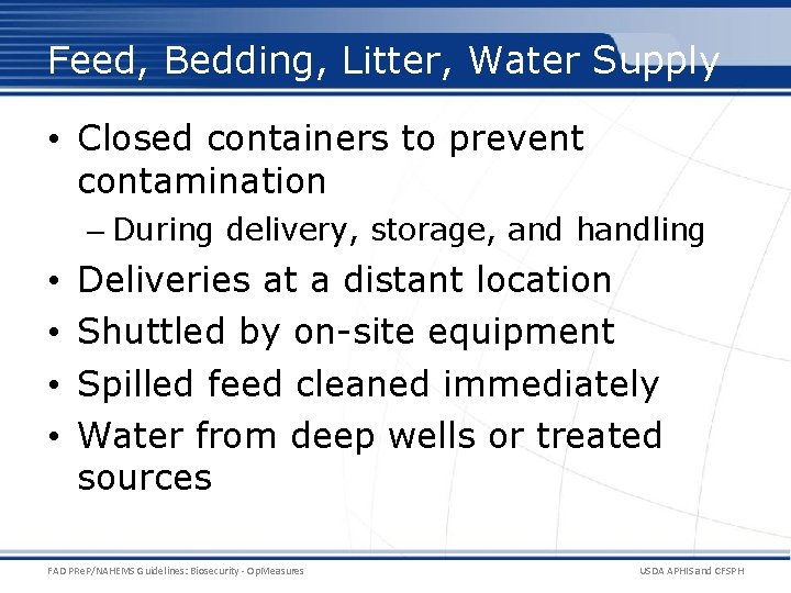 Feed, Bedding, Litter, Water Supply • Closed containers to prevent contamination – During delivery,