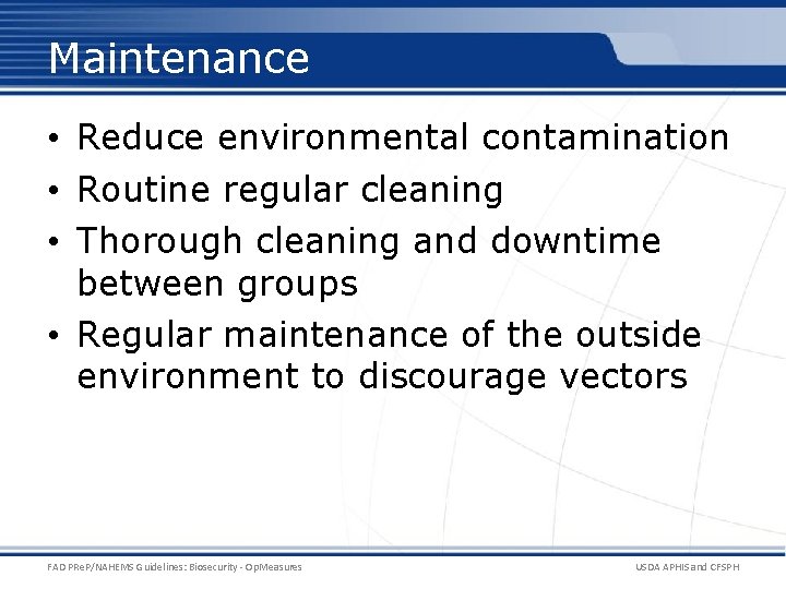 Maintenance • Reduce environmental contamination • Routine regular cleaning • Thorough cleaning and downtime