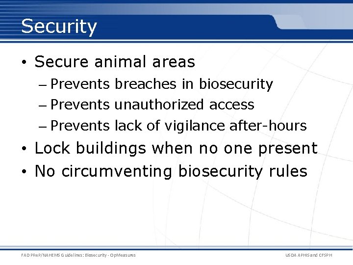 Security • Secure animal areas – Prevents breaches in biosecurity – Prevents unauthorized access